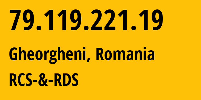 IP address 79.119.221.19 (Gheorgheni, Harghita County, Romania) get location, coordinates on map, ISP provider AS8708 RCS-&-RDS // who is provider of ip address 79.119.221.19, whose IP address