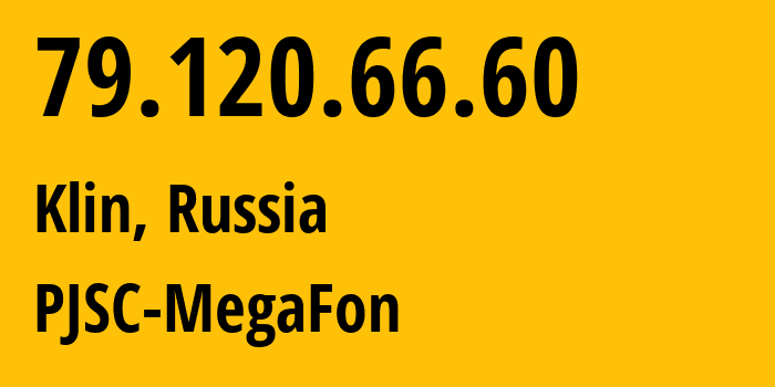 IP address 79.120.66.60 (Klin, Moscow Oblast, Russia) get location, coordinates on map, ISP provider AS12714 PJSC-MegaFon // who is provider of ip address 79.120.66.60, whose IP address