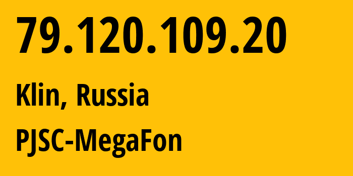 IP-адрес 79.120.109.20 (Клин, Московская область, Россия) определить местоположение, координаты на карте, ISP провайдер AS12714 PJSC-MegaFon // кто провайдер айпи-адреса 79.120.109.20