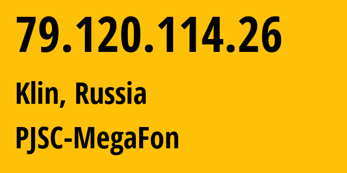 IP address 79.120.114.26 (Klin, Moscow Oblast, Russia) get location, coordinates on map, ISP provider AS12714 PJSC-MegaFon // who is provider of ip address 79.120.114.26, whose IP address