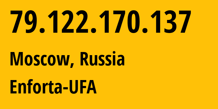 IP address 79.122.170.137 (Moscow, Moscow, Russia) get location, coordinates on map, ISP provider AS12772 Enforta-UFA // who is provider of ip address 79.122.170.137, whose IP address