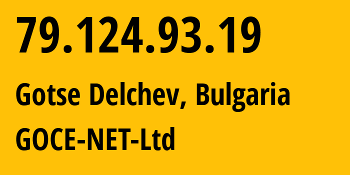 IP-адрес 79.124.93.19 (Гоце-Делчев, Blagoevgrad, Болгария) определить местоположение, координаты на карте, ISP провайдер AS59763 GOCE-NET-Ltd // кто провайдер айпи-адреса 79.124.93.19