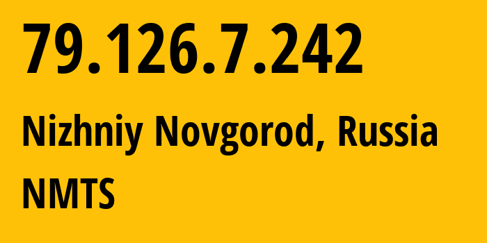 IP-адрес 79.126.7.242 (Нижний Новгород, Нижегородская Область, Россия) определить местоположение, координаты на карте, ISP провайдер AS12389 NMTS // кто провайдер айпи-адреса 79.126.7.242