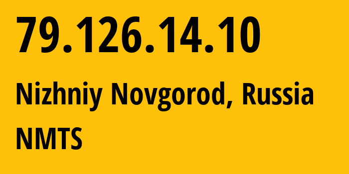 IP address 79.126.14.10 (Nizhniy Novgorod, Nizhny Novgorod Oblast, Russia) get location, coordinates on map, ISP provider AS12389 NMTS // who is provider of ip address 79.126.14.10, whose IP address