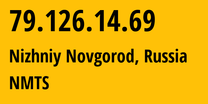 IP address 79.126.14.69 (Nizhniy Novgorod, Nizhny Novgorod Oblast, Russia) get location, coordinates on map, ISP provider AS12389 NMTS // who is provider of ip address 79.126.14.69, whose IP address