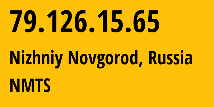 IP address 79.126.15.65 (Nizhniy Novgorod, Nizhny Novgorod Oblast, Russia) get location, coordinates on map, ISP provider AS12389 NMTS // who is provider of ip address 79.126.15.65, whose IP address