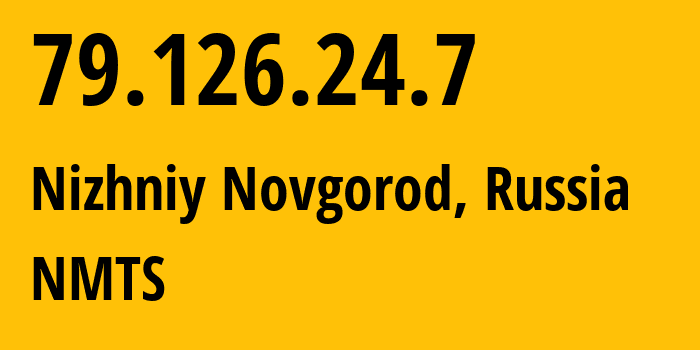 IP address 79.126.24.7 (Nizhniy Novgorod, Nizhny Novgorod Oblast, Russia) get location, coordinates on map, ISP provider AS12389 NMTS // who is provider of ip address 79.126.24.7, whose IP address