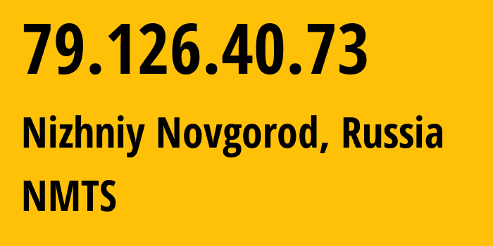 IP address 79.126.40.73 (Nizhniy Novgorod, Nizhny Novgorod Oblast, Russia) get location, coordinates on map, ISP provider AS12389 NMTS // who is provider of ip address 79.126.40.73, whose IP address