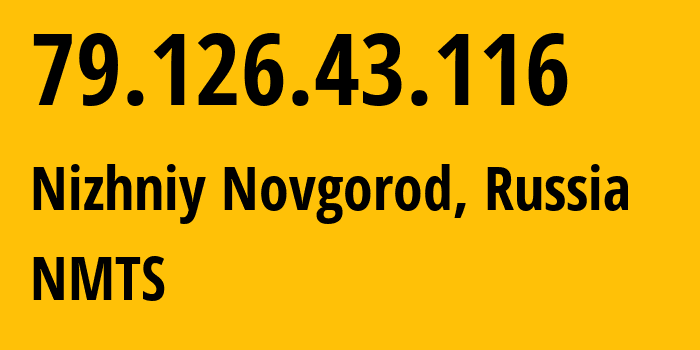 IP address 79.126.43.116 (Nizhniy Novgorod, Nizhny Novgorod Oblast, Russia) get location, coordinates on map, ISP provider AS12389 NMTS // who is provider of ip address 79.126.43.116, whose IP address