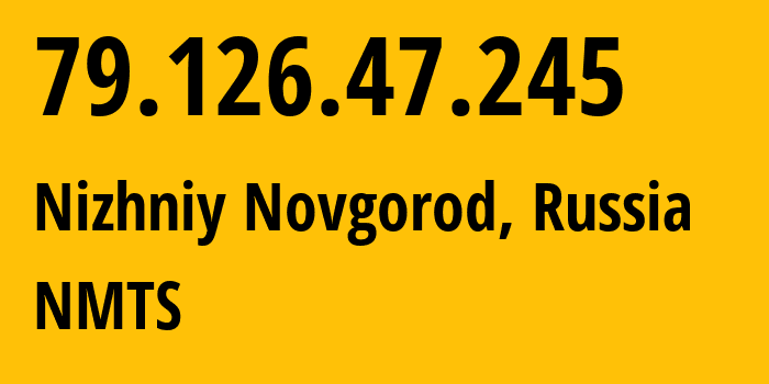 IP-адрес 79.126.47.245 (Нижний Новгород, Нижегородская Область, Россия) определить местоположение, координаты на карте, ISP провайдер AS12389 NMTS // кто провайдер айпи-адреса 79.126.47.245