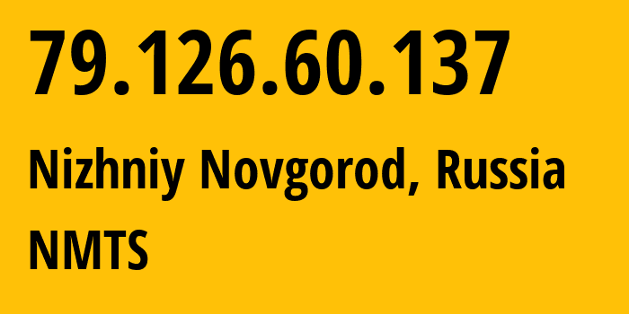 IP-адрес 79.126.60.137 (Нижний Новгород, Нижегородская Область, Россия) определить местоположение, координаты на карте, ISP провайдер AS12389 NMTS // кто провайдер айпи-адреса 79.126.60.137