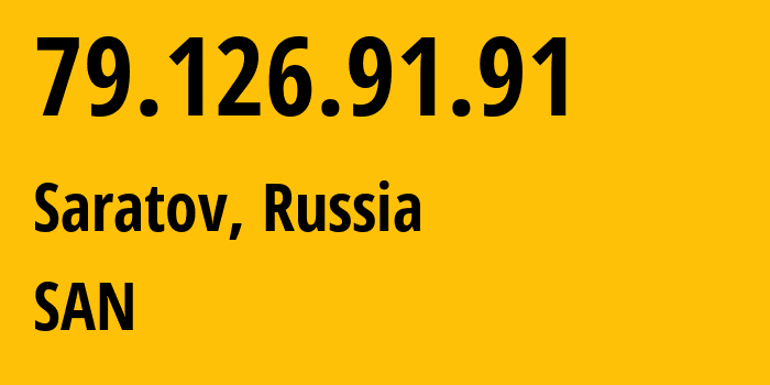 IP-адрес 79.126.91.91 (Саратов, Саратовская Область, Россия) определить местоположение, координаты на карте, ISP провайдер AS12389 SAN // кто провайдер айпи-адреса 79.126.91.91