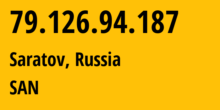 IP-адрес 79.126.94.187 (Саратов, Саратовская Область, Россия) определить местоположение, координаты на карте, ISP провайдер AS12389 SAN // кто провайдер айпи-адреса 79.126.94.187