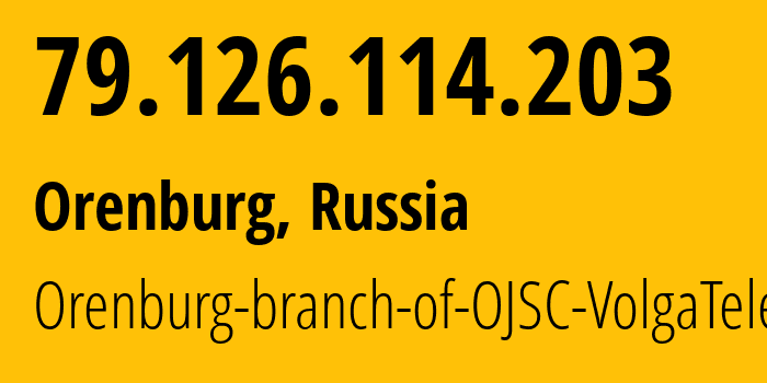 IP-адрес 79.126.114.203 (Оренбург, Оренбургская Область, Россия) определить местоположение, координаты на карте, ISP провайдер AS12389 Orenburg-branch-of-OJSC-VolgaTelecom // кто провайдер айпи-адреса 79.126.114.203