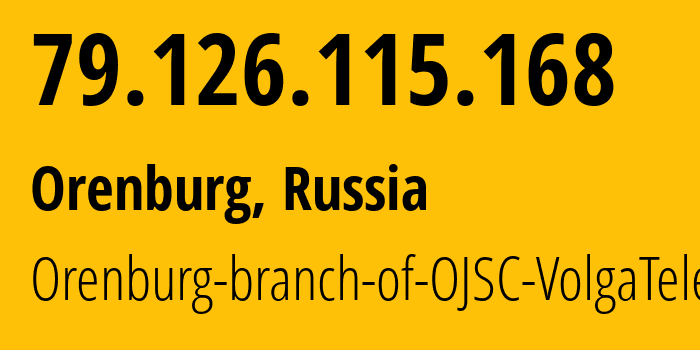 IP-адрес 79.126.115.168 (Оренбург, Оренбургская Область, Россия) определить местоположение, координаты на карте, ISP провайдер AS12389 Orenburg-branch-of-OJSC-VolgaTelecom // кто провайдер айпи-адреса 79.126.115.168