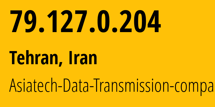 IP-адрес 79.127.0.204 (Тегеран, Тегеран, Иран) определить местоположение, координаты на карте, ISP провайдер AS43754 Asiatech-Data-Transmission-company // кто провайдер айпи-адреса 79.127.0.204