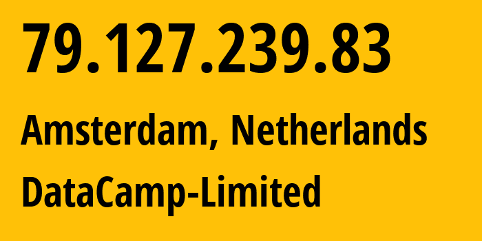 IP address 79.127.239.83 (Amsterdam, North Holland, Netherlands) get location, coordinates on map, ISP provider AS60068 DataCamp-Limited // who is provider of ip address 79.127.239.83, whose IP address