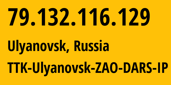 IP address 79.132.116.129 (Ulyanovsk, Ulyanovsk Oblast, Russia) get location, coordinates on map, ISP provider AS15774 TTK-Ulyanovsk-ZAO-DARS-IP // who is provider of ip address 79.132.116.129, whose IP address