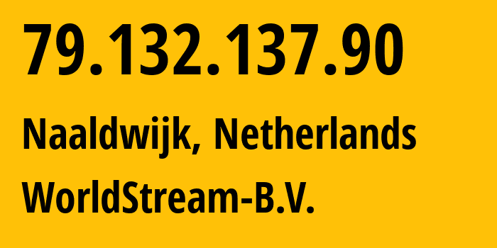 IP address 79.132.137.90 (Naaldwijk, South Holland, Netherlands) get location, coordinates on map, ISP provider AS49981 WorldStream-B.V. // who is provider of ip address 79.132.137.90, whose IP address