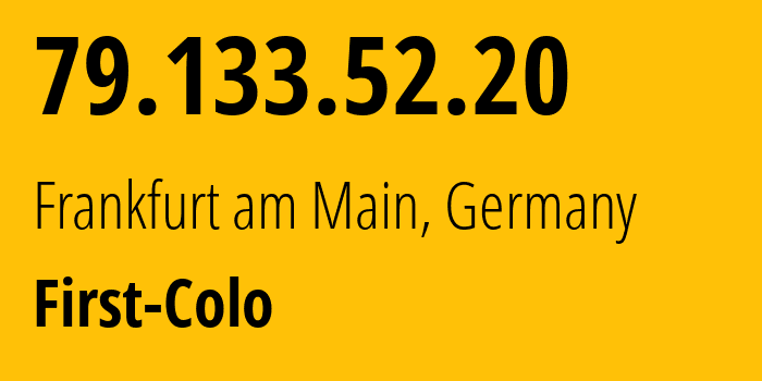 IP-адрес 79.133.52.20 (Франкфурт, Гессен, Германия) определить местоположение, координаты на карте, ISP провайдер AS44066 First-Colo // кто провайдер айпи-адреса 79.133.52.20