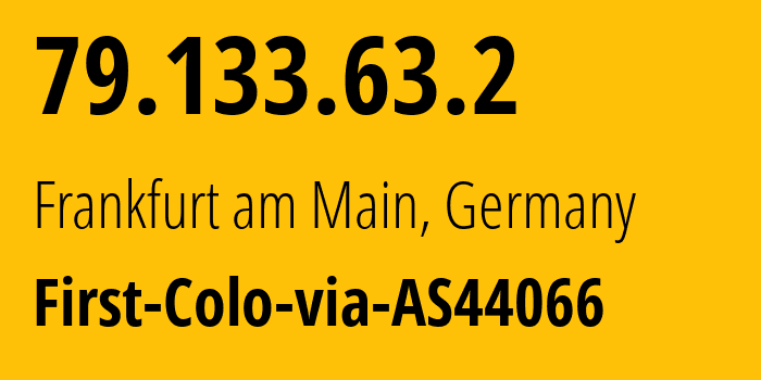 IP address 79.133.63.2 (Frankfurt am Main, Hesse, Germany) get location, coordinates on map, ISP provider AS44066 First-Colo-via-AS44066 // who is provider of ip address 79.133.63.2, whose IP address