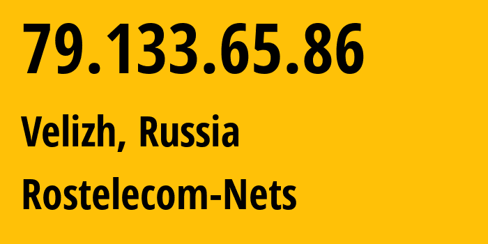 IP-адрес 79.133.65.86 (Велиж, Смоленская Область, Россия) определить местоположение, координаты на карте, ISP провайдер AS12389 Rostelecom-Nets // кто провайдер айпи-адреса 79.133.65.86