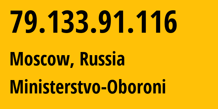 IP address 79.133.91.116 (Moscow, Moscow, Russia) get location, coordinates on map, ISP provider AS12389 Ministerstvo-Oboroni // who is provider of ip address 79.133.91.116, whose IP address