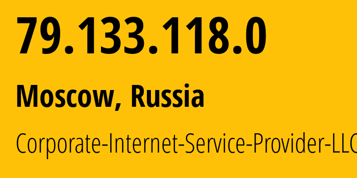 IP address 79.133.118.0 (Moscow, Moscow, Russia) get location, coordinates on map, ISP provider AS59793 Corporate-Internet-Service-Provider-LLC // who is provider of ip address 79.133.118.0, whose IP address