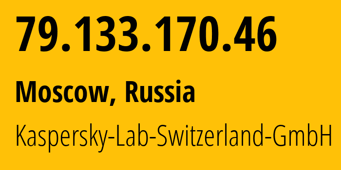IP address 79.133.170.46 (Moscow, Moscow, Russia) get location, coordinates on map, ISP provider AS200107 Kaspersky-Lab-Switzerland-GmbH // who is provider of ip address 79.133.170.46, whose IP address