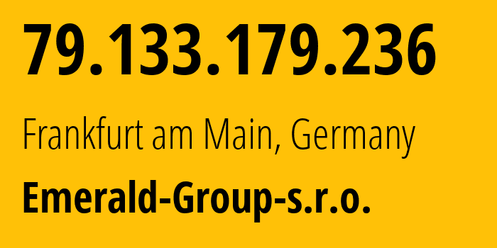 IP address 79.133.179.236 (Frankfurt am Main, Hesse, Germany) get location, coordinates on map, ISP provider AS215260 Emerald-Group-s.r.o. // who is provider of ip address 79.133.179.236, whose IP address