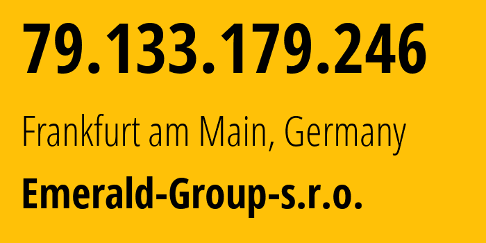 IP-адрес 79.133.179.246 (Франкфурт, Гессен, Германия) определить местоположение, координаты на карте, ISP провайдер AS215260 Emerald-Group-s.r.o. // кто провайдер айпи-адреса 79.133.179.246