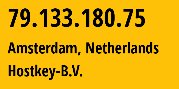 IP address 79.133.180.75 (Amsterdam, North Holland, Netherlands) get location, coordinates on map, ISP provider AS57043 Hostkey-B.V. // who is provider of ip address 79.133.180.75, whose IP address