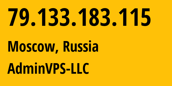 IP address 79.133.183.115 (Moscow, Moscow, Russia) get location, coordinates on map, ISP provider AS211183 AdminVPS-LLC // who is provider of ip address 79.133.183.115, whose IP address