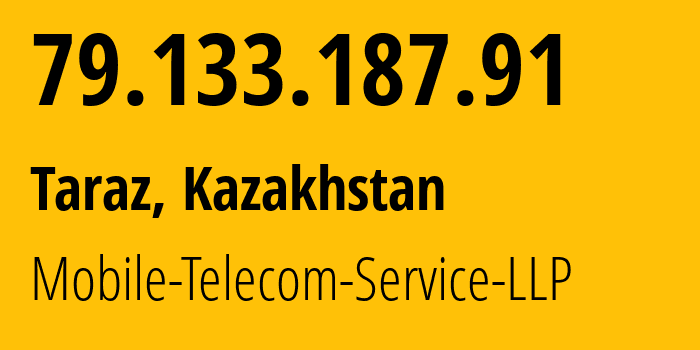 IP address 79.133.187.91 (Taraz, Zhambyl Oblysy, Kazakhstan) get location, coordinates on map, ISP provider AS48503 Mobile-Telecom-Service-LLP // who is provider of ip address 79.133.187.91, whose IP address