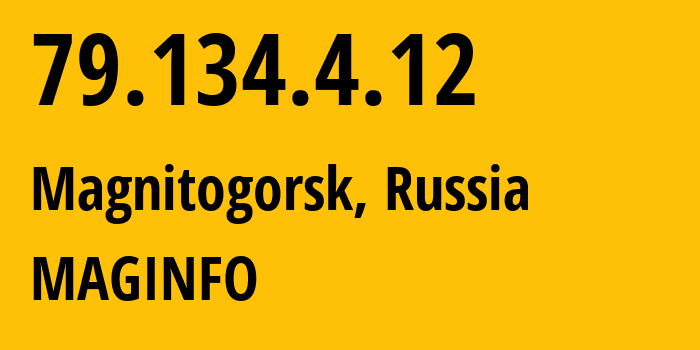 IP-адрес 79.134.4.12 (Магнитогорск, Челябинская, Россия) определить местоположение, координаты на карте, ISP провайдер AS8427 MAGINFO // кто провайдер айпи-адреса 79.134.4.12