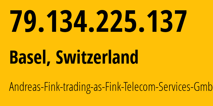 IP address 79.134.225.137 get location, coordinates on map, ISP provider AS6775 Andreas-Fink-trading-as-Fink-Telecom-Services-GmbH // who is provider of ip address 79.134.225.137, whose IP address