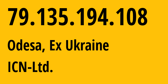 IP address 79.135.194.108 (Odesa, Odessa, Ex Ukraine) get location, coordinates on map, ISP provider AS44078 ICN-Ltd. // who is provider of ip address 79.135.194.108, whose IP address