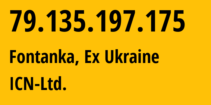 IP address 79.135.197.175 (Fontanka, Odessa, Ex Ukraine) get location, coordinates on map, ISP provider AS44078 ICN-Ltd. // who is provider of ip address 79.135.197.175, whose IP address