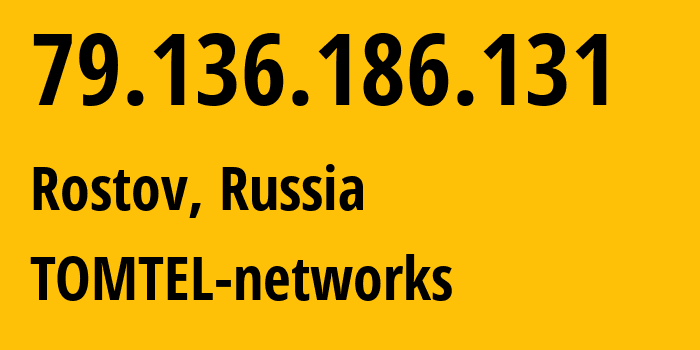 IP address 79.136.186.131 (Rostov, Yaroslavl Oblast, Russia) get location, coordinates on map, ISP provider AS57378 TOMTEL-networks // who is provider of ip address 79.136.186.131, whose IP address