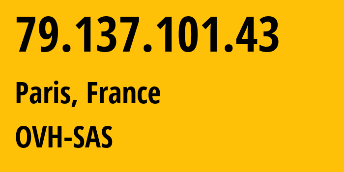 IP address 79.137.101.43 (Paris, Île-de-France, France) get location, coordinates on map, ISP provider AS16276 OVH-SAS // who is provider of ip address 79.137.101.43, whose IP address