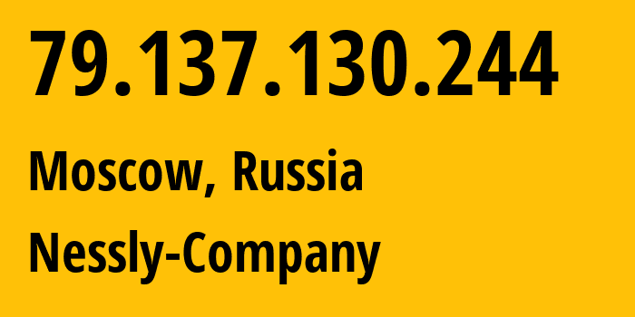 IP-адрес 79.137.130.244 (Москва, Москва, Россия) определить местоположение, координаты на карте, ISP провайдер AS61178 Nessly-Company // кто провайдер айпи-адреса 79.137.130.244