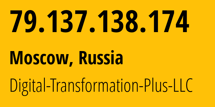 IP address 79.137.138.174 (Moscow, Moscow, Russia) get location, coordinates on map, ISP provider AS61178 Digital-Transformation-Plus-LLC // who is provider of ip address 79.137.138.174, whose IP address