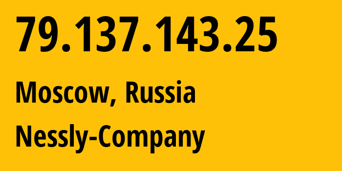 IP-адрес 79.137.143.25 (Москва, Москва, Россия) определить местоположение, координаты на карте, ISP провайдер AS61178 Nessly-Company // кто провайдер айпи-адреса 79.137.143.25