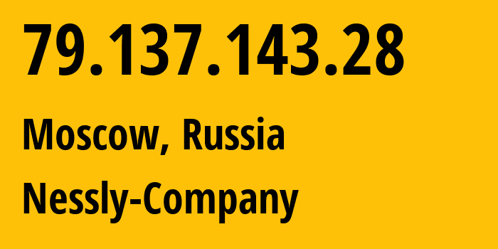 IP-адрес 79.137.143.28 (Москва, Москва, Россия) определить местоположение, координаты на карте, ISP провайдер AS61178 Nessly-Company // кто провайдер айпи-адреса 79.137.143.28