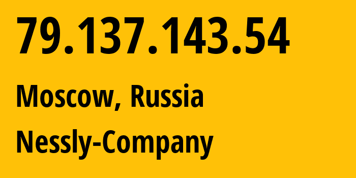 IP-адрес 79.137.143.54 (Москва, Москва, Россия) определить местоположение, координаты на карте, ISP провайдер AS61178 Nessly-Company // кто провайдер айпи-адреса 79.137.143.54