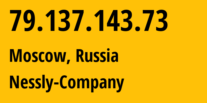 IP-адрес 79.137.143.73 (Москва, Москва, Россия) определить местоположение, координаты на карте, ISP провайдер AS61178 Nessly-Company // кто провайдер айпи-адреса 79.137.143.73