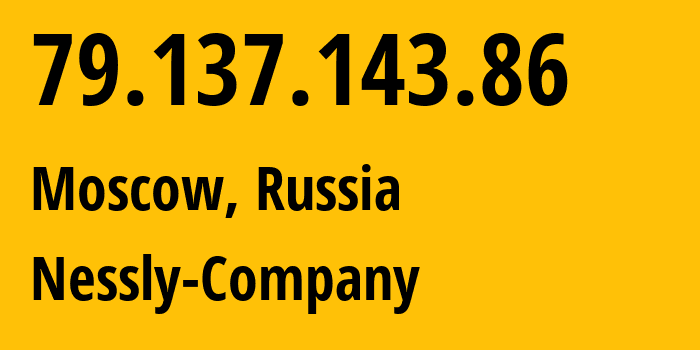 IP-адрес 79.137.143.86 (Москва, Москва, Россия) определить местоположение, координаты на карте, ISP провайдер AS61178 Nessly-Company // кто провайдер айпи-адреса 79.137.143.86