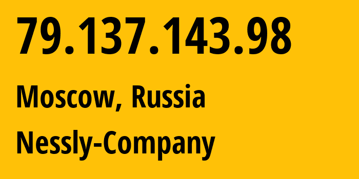 IP-адрес 79.137.143.98 (Москва, Москва, Россия) определить местоположение, координаты на карте, ISP провайдер AS61178 Nessly-Company // кто провайдер айпи-адреса 79.137.143.98