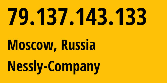 IP-адрес 79.137.143.133 (Москва, Москва, Россия) определить местоположение, координаты на карте, ISP провайдер AS61178 Nessly-Company // кто провайдер айпи-адреса 79.137.143.133
