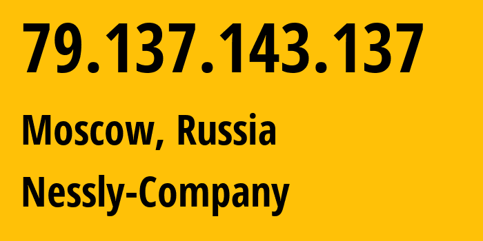 IP-адрес 79.137.143.137 (Москва, Москва, Россия) определить местоположение, координаты на карте, ISP провайдер AS61178 Nessly-Company // кто провайдер айпи-адреса 79.137.143.137